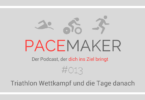 Pacemaker Episode 13: Der Tiathlon Wettkampf und die Tage danach