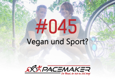Pacemaker Episode 045: Vegan und Sport?