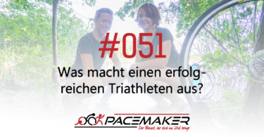 Pacemaker Episode 051: Was macht einen erfolgreichen Triathleten aus?