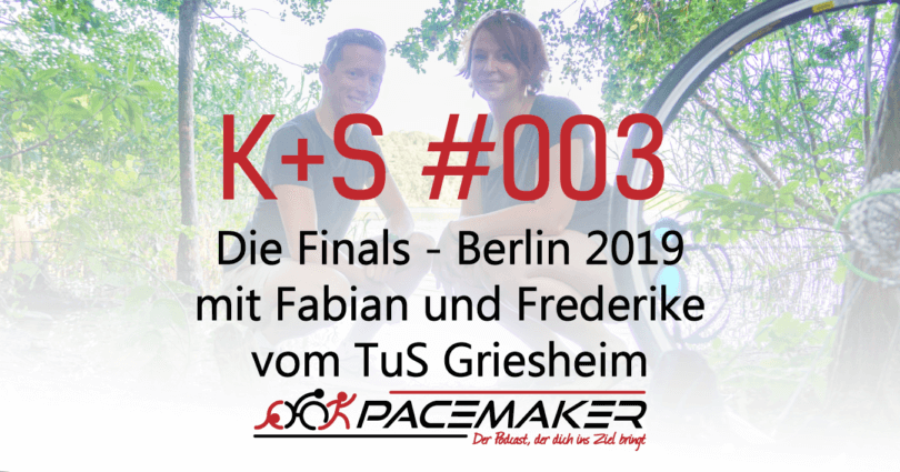 003 K+S: Die Finals - Berlin 2019 mit Fabian und Frederike