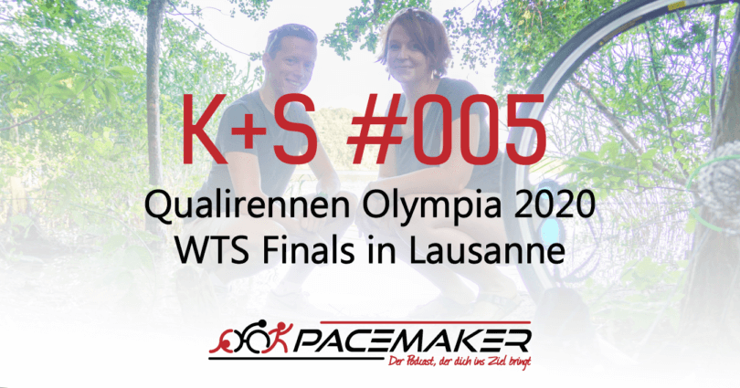 K+S 005: Qualirennen Olympia 2020 + WTS Finals in Lausanne